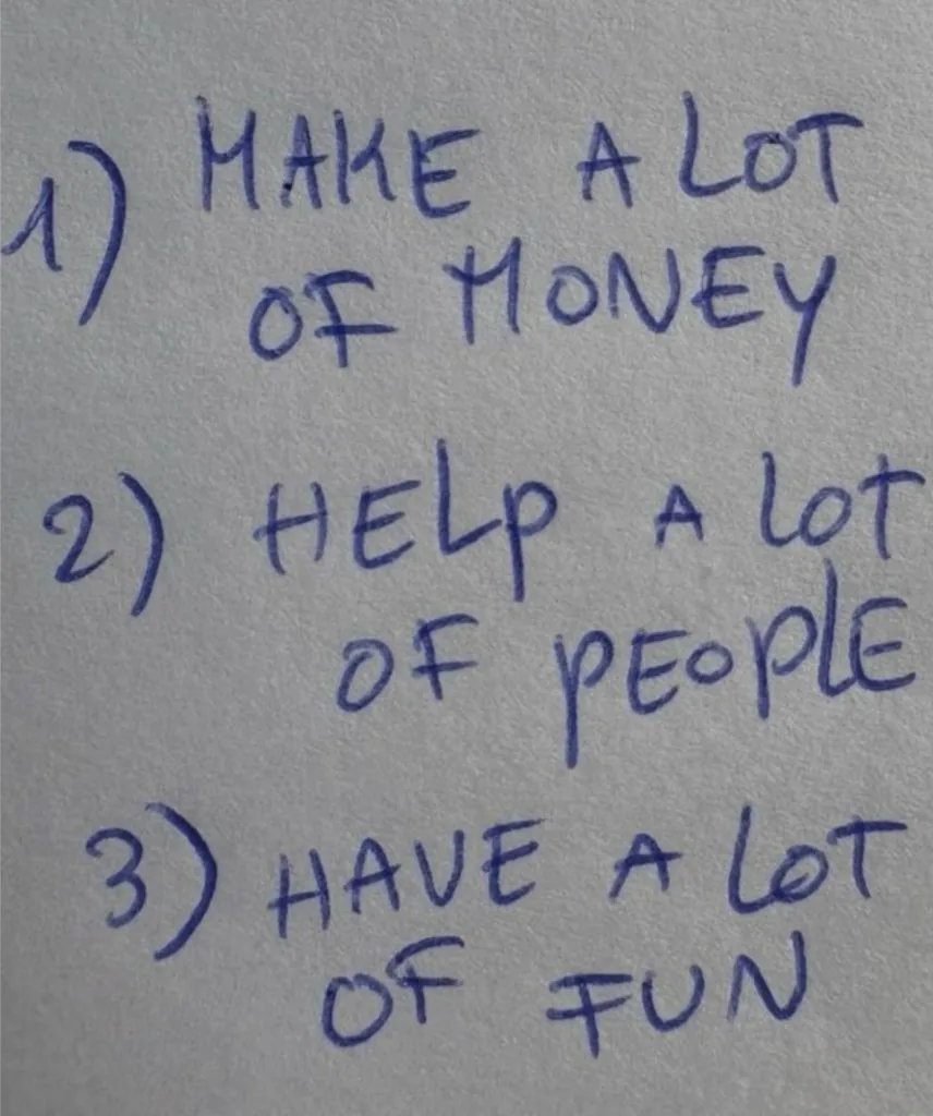 A handwritten list of goals: make a lot of money, help a lot of people, have a lot of fun.